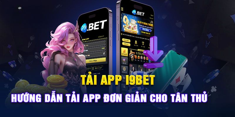 Các bước tải i9bet apk nhanh chóng