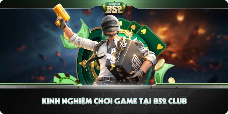Kinh nghiệm chơi game tại B52 Club